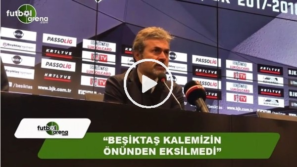 Aykut Kocaman: "Beşiktaş kalemizin önünden eksilmedi"