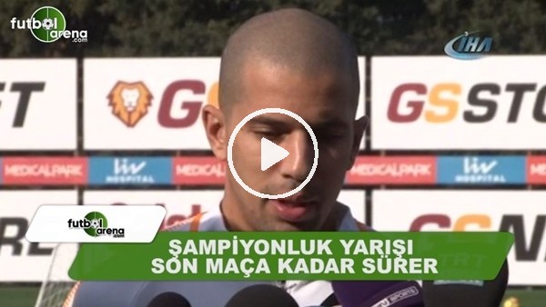 Feghouli: "Şampiyonluk yarışı son maça kadar sürer"