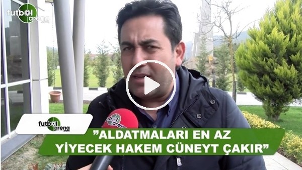 Fatih Doğan: "Aldatmaları en az yiyecek hakem Cüneyt Çakır"