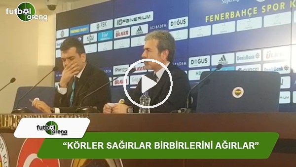Aykut Kocaman: "Bizim futbol dünyamızda körler sağırlar birbirlerini ağırlar"