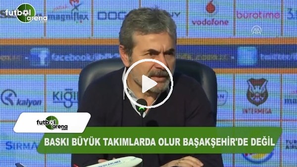Aykut Kocaman: "Baskı büyük takımlarda olur Başakşehir'de değil"