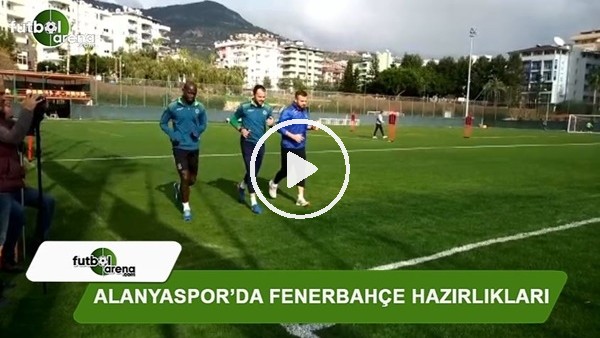 Alanyaspor'da Fenerbahçe hazırlıkları