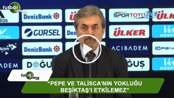 Aykut Kocaman: "Pepe ve Talisca'nın yokluğu Beşiktaş'ı etkilemez"