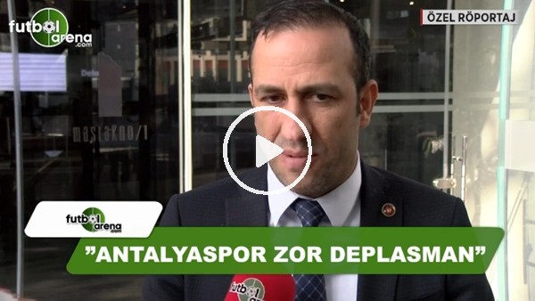 Adil Gevrek: "Antalyaspor zor deplasman"