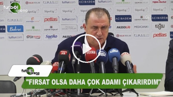 Fatih Terim: "Fırsat olsa daha çok adam çıkarırdım"