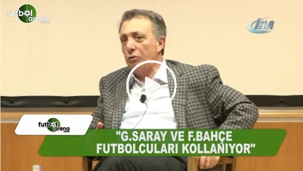 Ahmet Nur Çebi: "Galatasaray ve Fenerbahçe futbolcuları kollanıyor"