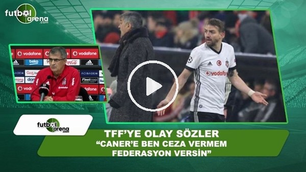 Şenol Güneş'ten TFF olay sözler! "Ben Caner'e ceza vermem TFF versin"