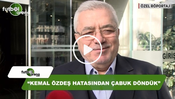 Hasan Hilmi Öksüz: "Kemal Özdeş hatasından çabuk döndük"