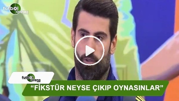 Volkan Demirel'den Beşiktaş'a: "Fikstür neyse çıkıp oynasınlar"