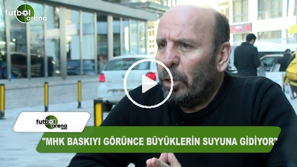 Atilla Türker: "MHK baskıyı görünce büyük takımların suyuna gidiyor"