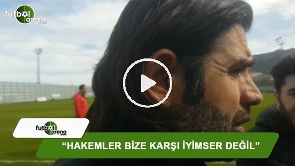 İbrahim Üzülmez: "Hakemler bize karşı iyimser değil"