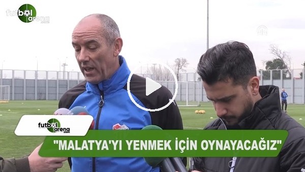 Le Guen: "Malatya'yı yenmek için oynayacağız"
