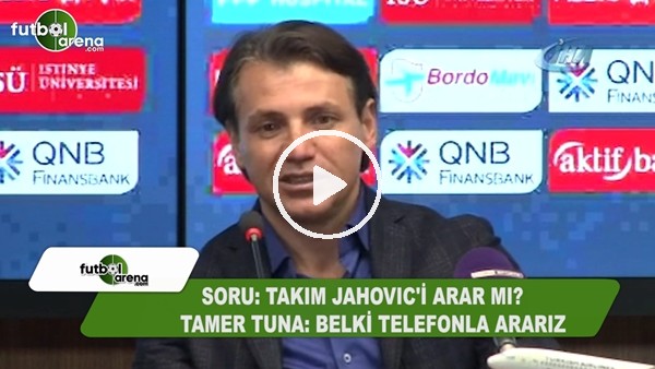 Tamer Tuna'dan Jahovic esprisi! "Telefonla ararız belki..."