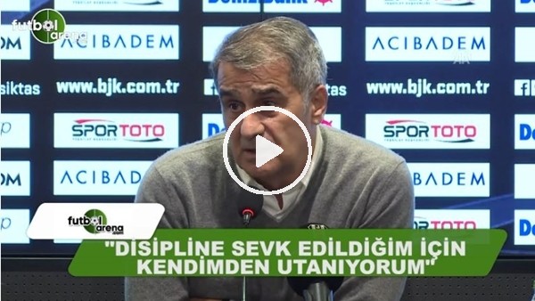 Şenol Güneş: "Disipline sevk edildiğim için kendimden utanıyorum"