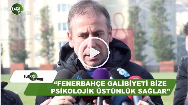 Abdullah Avcı: "Fenerbahçe galibiyeti bize psikolojik üstünlük sağlar"