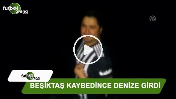  Beşiktaş kaybedince denize girdi