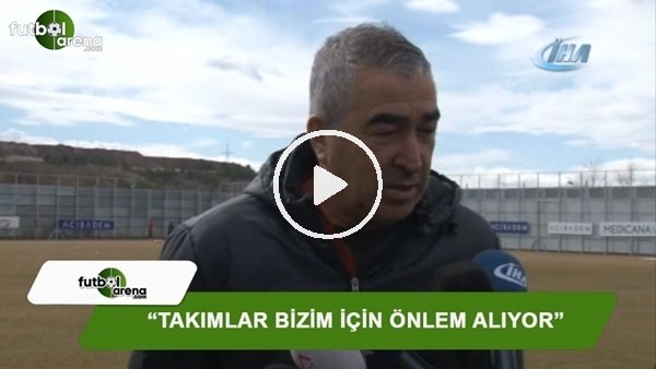 Samet Aybaba: "Takımlar bizim için önlemler alıyor"