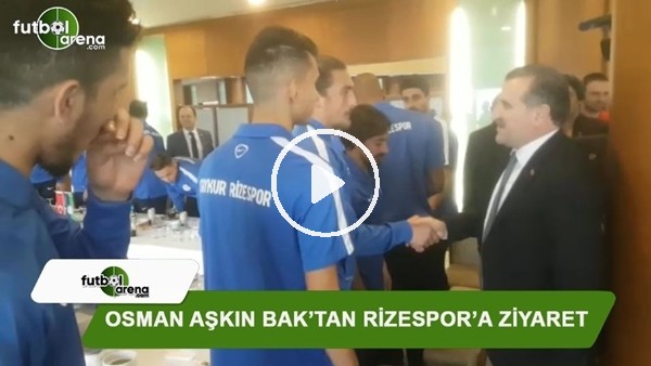 Osman Aşkın Bak'tan Rizespor'a ziyaret