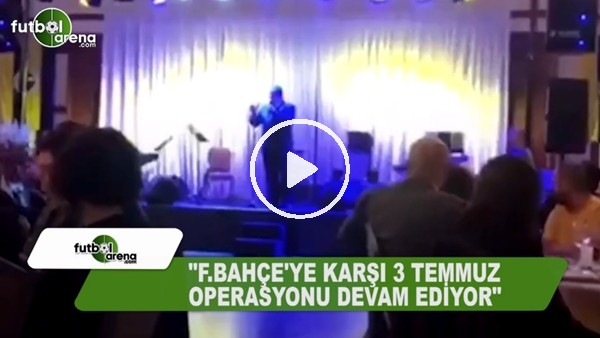 Mahmut Uslu: "Fenerbahçe'ye karşı 3 Temmuz operasyonu devam ediyor"