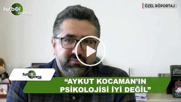 Serdar Ali Çelikler: "Aykut Kocaman'ın psikolojisi iyi değil"