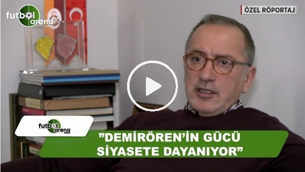 Fatih Altaylı: "Yıldırım Demirören'in gücü siyasete dayanıyor"