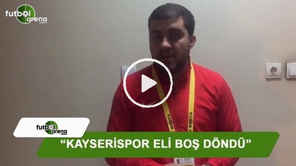 Memduh Borazan: "Kayserispor eli boş döndü"