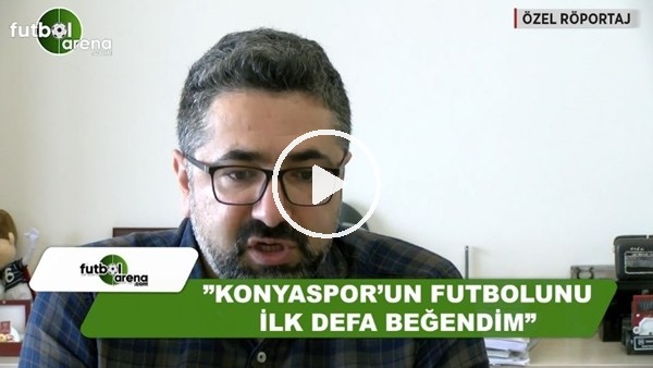 Serdar Ali Çelikler: "Konyaspor'un futbolunu ilk defa beğendim"