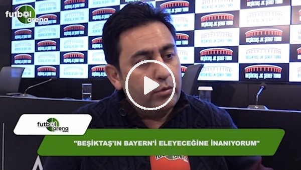 Fatih Doğan: "Beşiktaş'ın Bayern Münih'i eleyeceğine inanıyorum"