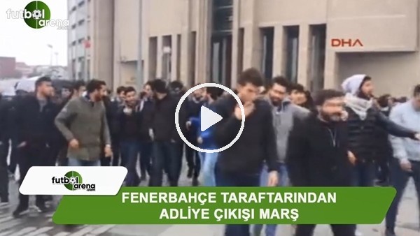 Fenerbahçe taraftarından adliye çıkışı marş