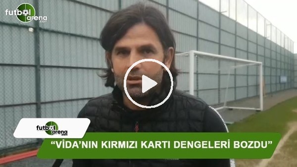 İbrahim Üzülmez: "Vida'nın kırmızı kartı dengeleri bozdu"