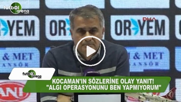 Şenol Güneş'ten Aykut Kocaman'a: "Algı operasyonunu ben yapmıyorum"