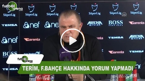 Fatih Terim, Fenerbahçe hakkında yorum yapmadı