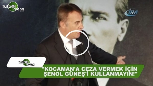 Fikret Orman: "Aykut Kocaman'a ceza vermek için Şenol Güneş'i kullanmayın"