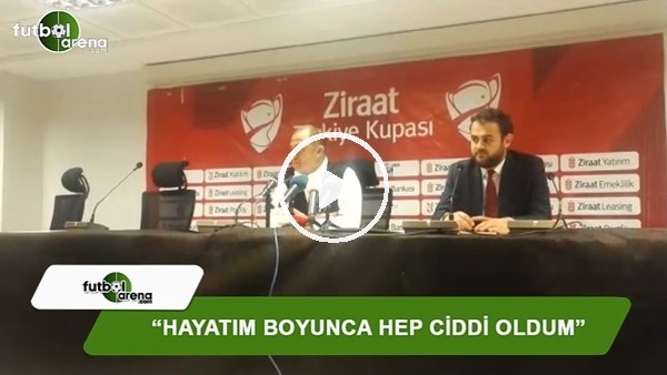 Fatih Terim: "Hayatım boyunca hep ciddi oldum"
