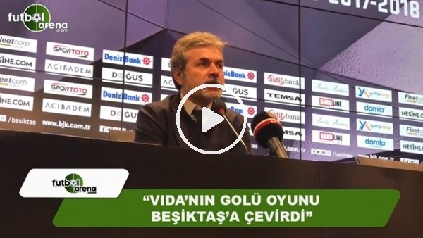 Aykut Kocaman: "Vida'nın golü oyunu Beşiktaş'a çevirdi"