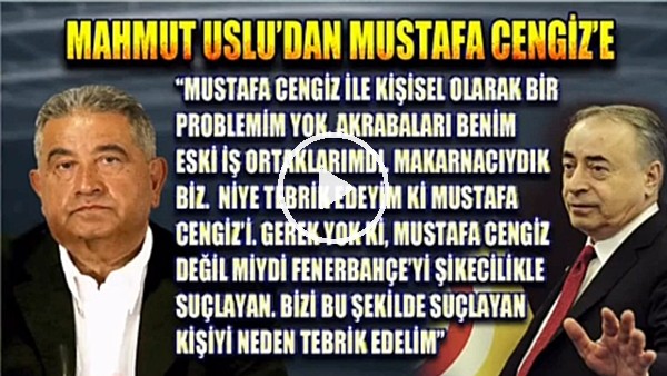 Mahmut Uslu: "Mustafa Cengiz'i neden tebrik edeyim?"