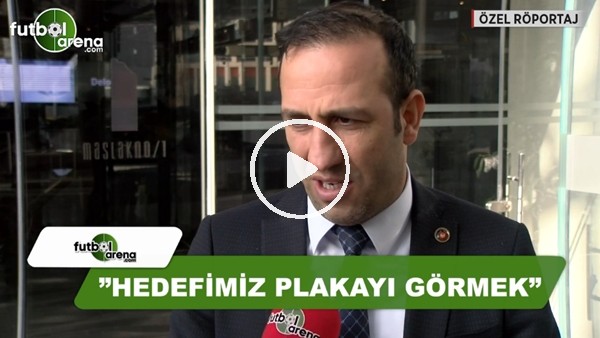 Adil Gevrek: "Hedefimiz plakayı görmek"