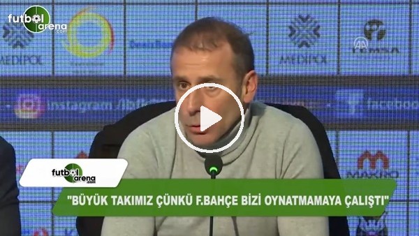 Abdullah Avcı: "Büyük takımız çünkü Fenerbahçe bizi oynatmamaya çalıştı"