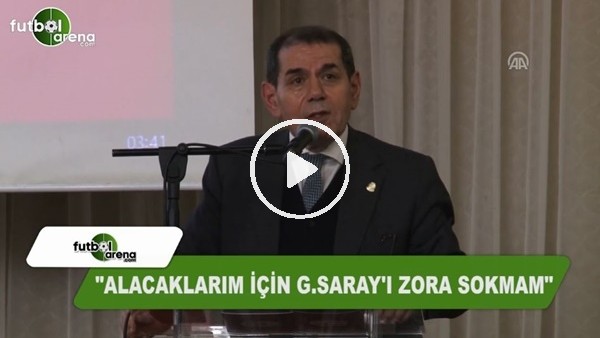 Dursun Özbek: "Alacaklarım için Galatasaray'ı zora sokmam"