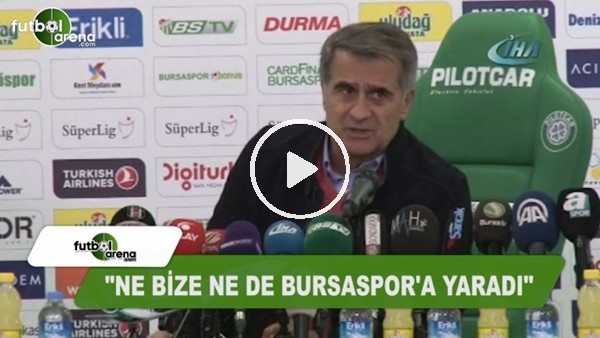 Şenol Güneş: "Ne bize ne de Bursaspor'a yaradı"
