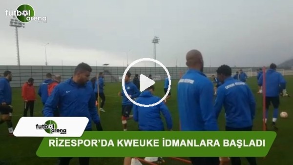 Rizespor'da Kweuke idmanlara başladı