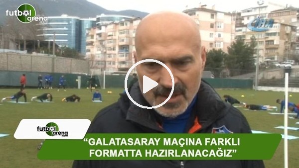 Levent Açıkgöz: "Galatasaray maçına farklı formatta hazırlanacağız"