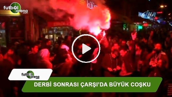 Derbi sonrası Çarşı'da büyük coşku
