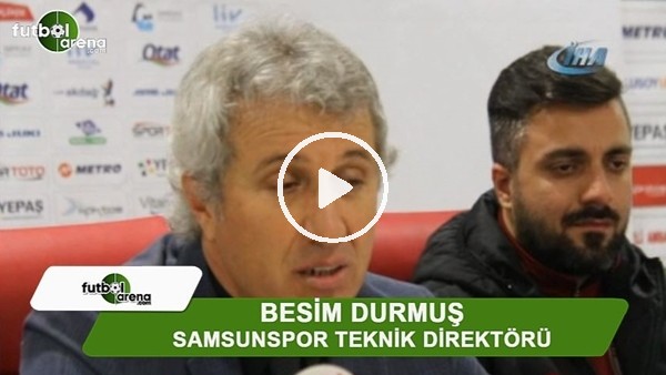 Besim Durmuş: "Korkak oynamadık"