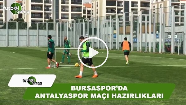 Bursaspor'da Antalyaspor maçı hazırlıkları