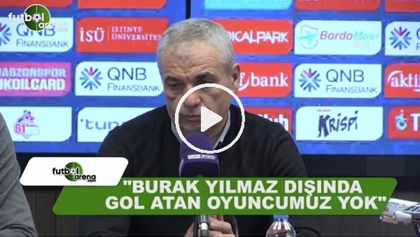Rıza Çalımbay: "Burak Yılmaz dışında gol atan oyuncumuz yok"