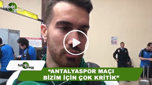 Harun Tekin: "Antalyaspor maçı bizim için çok kritik"