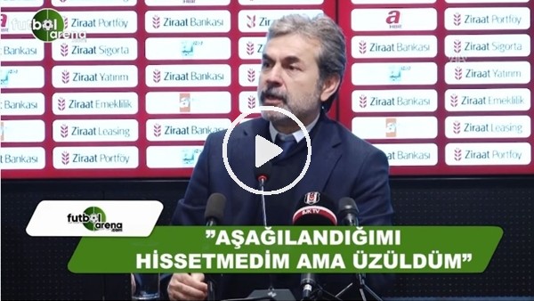 Aykut Kocaman: "Aşağılandığımı hissetmedim ama üzüldüm"