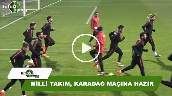 A Milli Futbol Takımı, Karadağ maçına hazır
