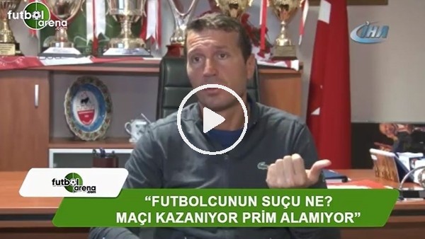 Bayram Bektaş: "Futbolcunun suçu ne? maçı kazanıyor prim alamıyor"